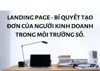 LANDING PAGE – BÍ QUYẾT TẠO ĐƠN CỦA NGƯỜI KINH DOANH.