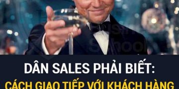 DÂN SALES PHẢI BIẾT: CÁCH GIAO TIẾP VỚI KHÁCH HÀNG HIỆU QUẢ NHẤT