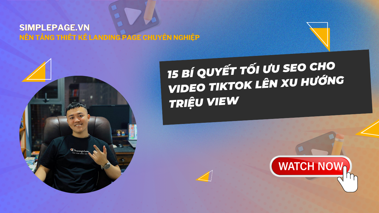 15 Bí Quyết Tối Ưu SEO Cho Video TikTok Lên Xu Hướng Triệu View
