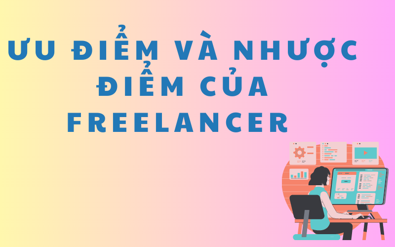 Ưu điểm và nhược điểm của Freelancer