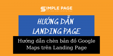 Hướng dẫn chèn bản đồ Google Maps trên Landing Page