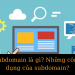 Subdomain là gì? Những công dụng của subdomain?
