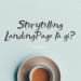 Storytelling LandingPage là gì? Một số yếu tố tạo ra storytelling landingpage tuyệt vời