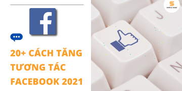 20+ cách tăng tương tác Facebook 2021