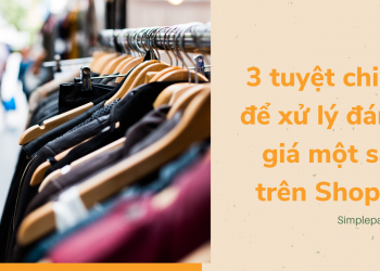 3 tuyệt chiêu để xử lý đánh giá một sao trên Shopee