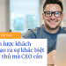 5 chiến lược khách hàng tạo ra sự khác biệt với đối thủ mà CEO cần biết