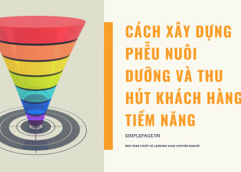 Cách xây dựng phễu nuôi dưỡng và thu hút khách hàng tiềm năng