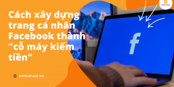 Cách xây dựng trang cá nhân Facebook thành cỗ máy kiếm tiền