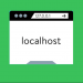 Localhost là gì? Hướng dẫn cài đặt trong 5 phút mới nhất