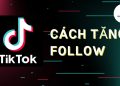 cách tăng follow kênh tik tok