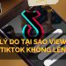 Tại sao view tiktok không lên