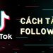 cách tăng follow kênh tik tok