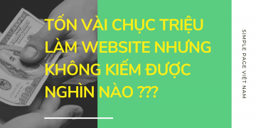 Làm website tốn vài chục triêu nhưng không kiếm được nghìn nào