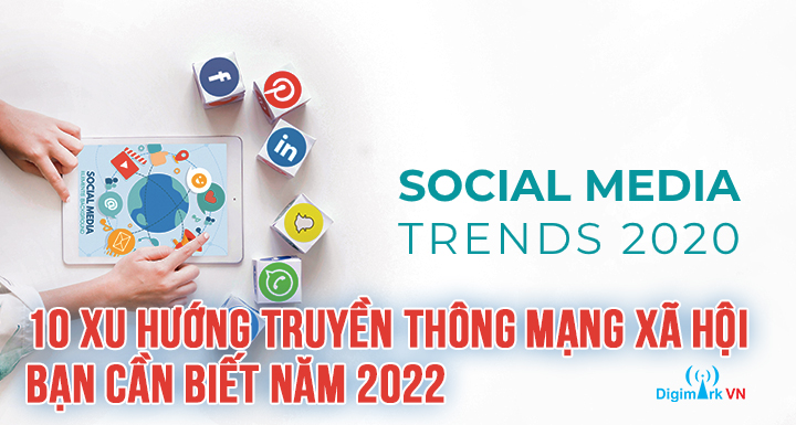 10 Xu Hướng Truyền Thông Mạng Xã Hội Bạn Cần Biết Năm 2022