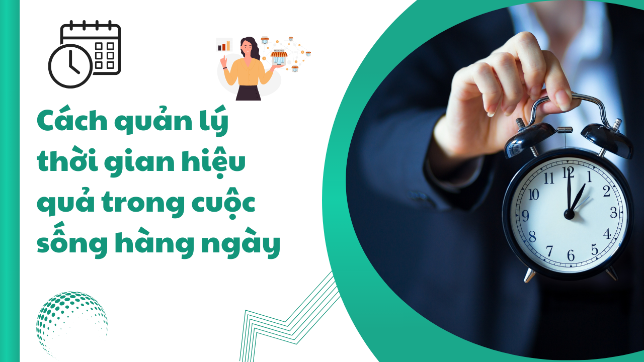 Cách quản lý thời gian hiệu quả trong cuộc sống hàng ngày