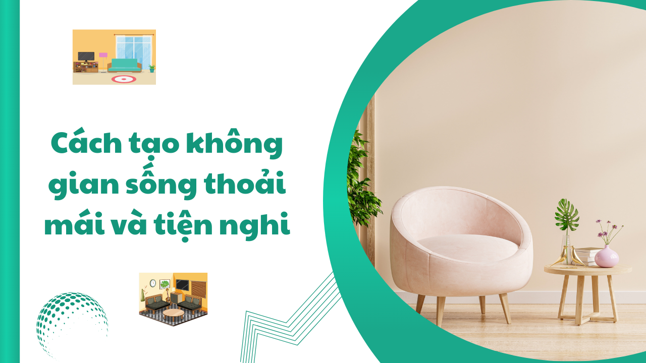 Cách tạo không gian sống thoải mái và tiện nghi