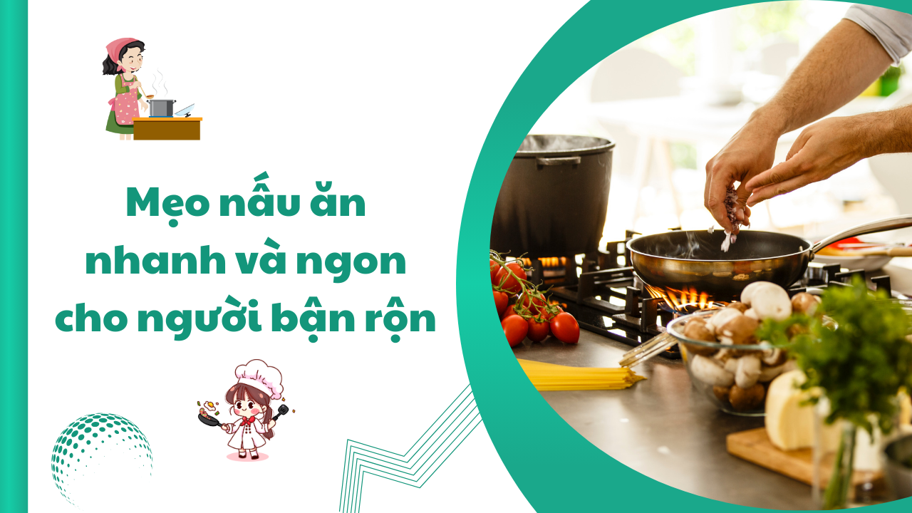 Mẹo nấu ăn nhanh và ngon cho người bận rộn