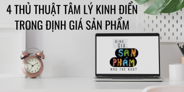 4 THỦ THUẬT TÂM LÝ KINH ĐIỂN TRONG ĐỊNH GIÁ SẢN PHẨM