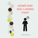 Giải quyết mọi vấn đề thắc mắc Landing Page như thế nào?