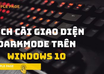 GIAO DIỆN DARKMODE TRÊN WINDOWS 10 VÀ CÁCH CÀI CHẾ ĐỘ NÀY