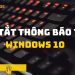 Cách tắt thông báo trên Windows 10