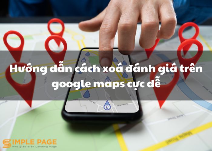 Hướng dẫn cách xoá đánh giá trên google maps cực dễ