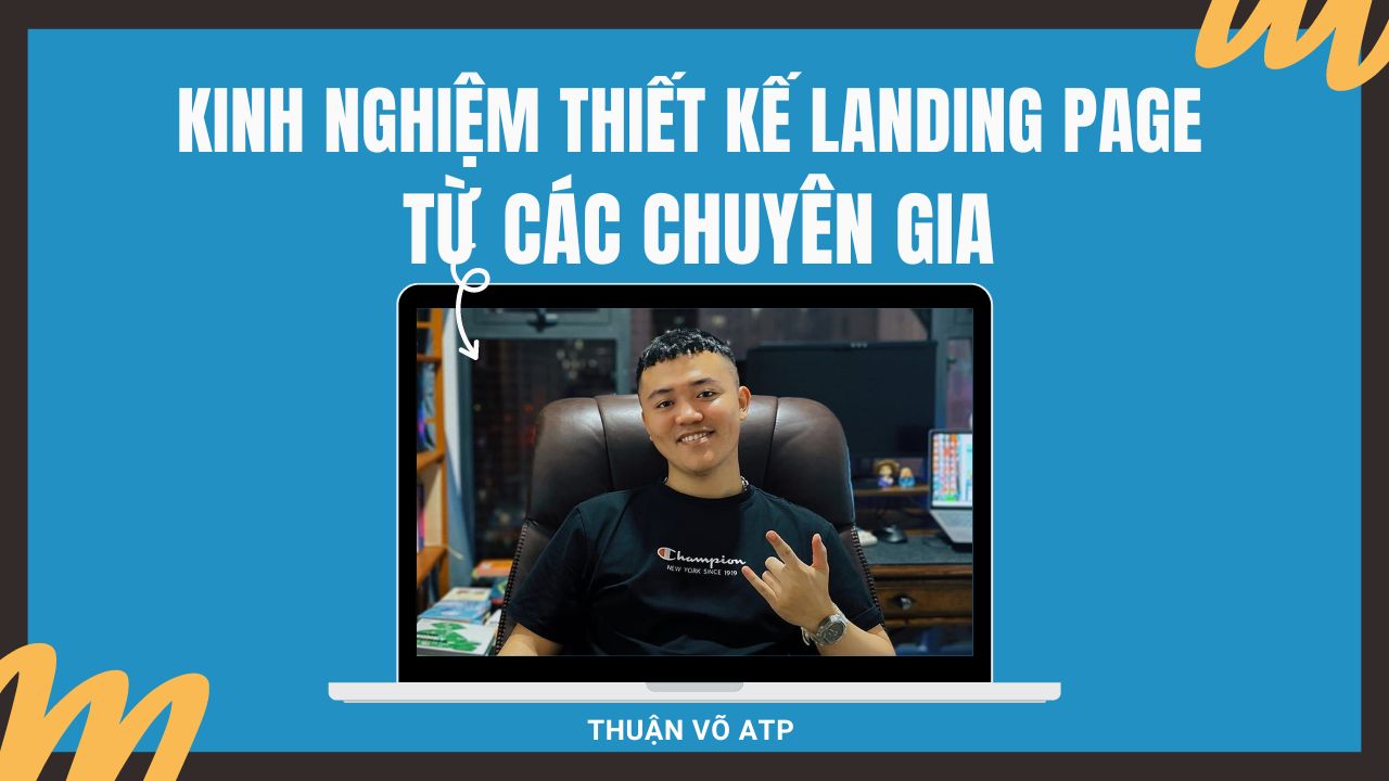 Kinh Nghiệm Thiết Kế Landing Page Từ Các Chuyên Gia