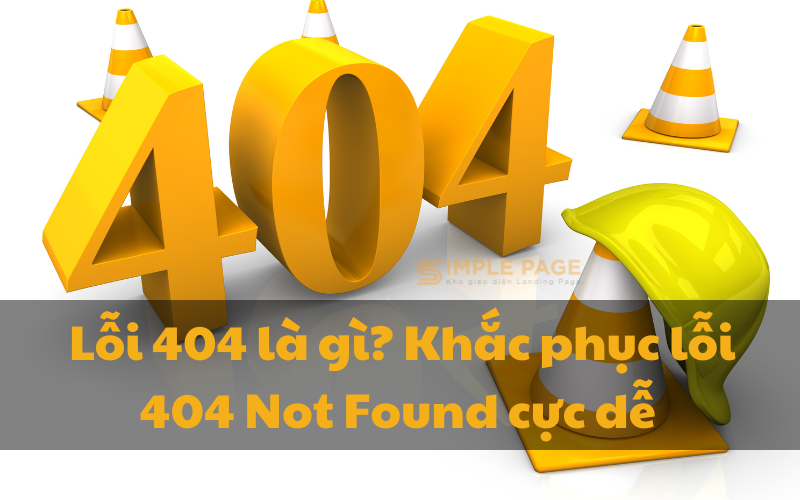 Lỗi 404 là gì? Khắc phục lỗi 404 Not Found cực dễ