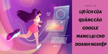 LỢI ÍCH CỦA QUẢNG CÁO GOOGLE MANG LẠI CHO DOANH NGHIỆP
