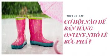 CƠ HỘI NÀO ĐỂ BÁN HÀNG ONLINE NHỎ LẺ BỨC PHÁ