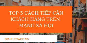 TOP  5 cách  TIẾP CẬN khách hàng trên mạng xã hội HIỂU QUẢ