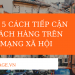 TOP  5 cách  TIẾP CẬN khách hàng trên mạng xã hội HIỂU QUẢ