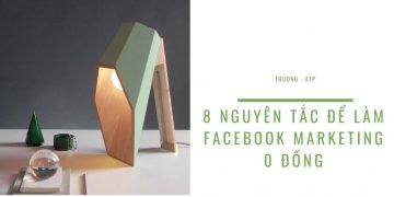 8 NGUYÊN TẮC  ĐỂ LÀM FACEBOOK MARKETING 0 ĐỒNG