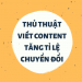 Cách viết Content tăng tỉ lệ chuyển đổi