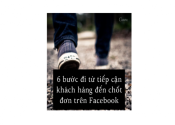 6 bước đi từ tiếp cận khách hàng đến chốt đơn trên Facebook