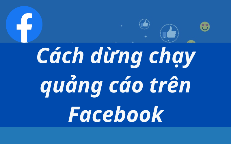 Cách dừng chạy quảng cáo trên Facebook đơn giản nhất