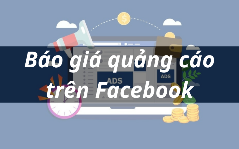 Báo giá quảng cáo trên Facebook – 8 cách tối ưu chi phí hiệu quả