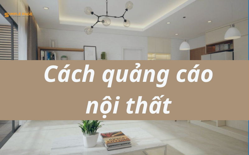 Cách quảng cáo nội thất thu lợi nhuận lớn cho doanh nghiệp