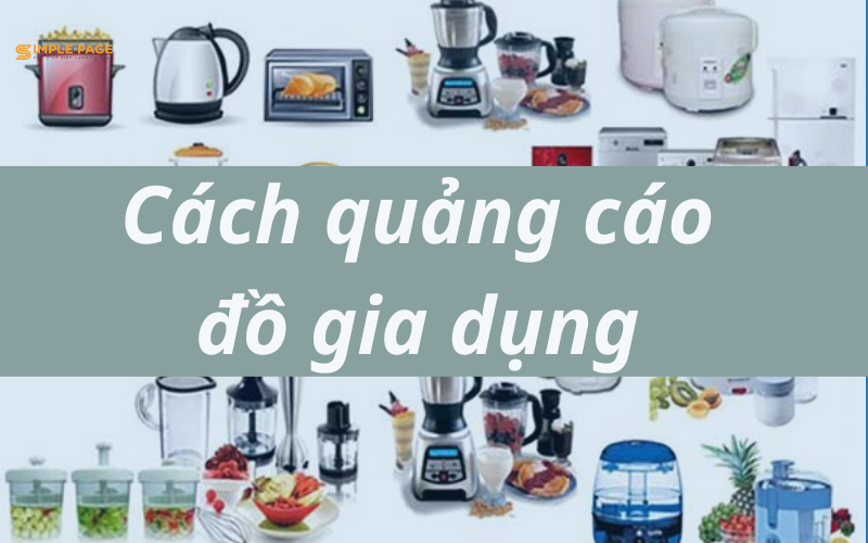 Cách quảng cáo đồ gia dụng chốt ngàn đơn