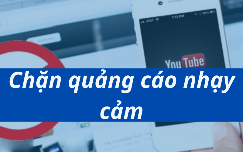 Cách chặn quảng cáo nhạy cảm Youtube trên Chrome ai cũng làm được