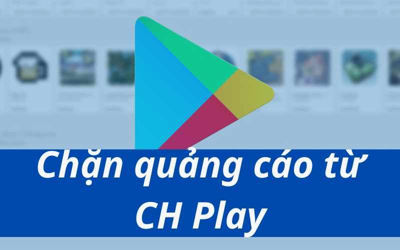 Cách chặn quảng cáo từ CH Play trên Android
