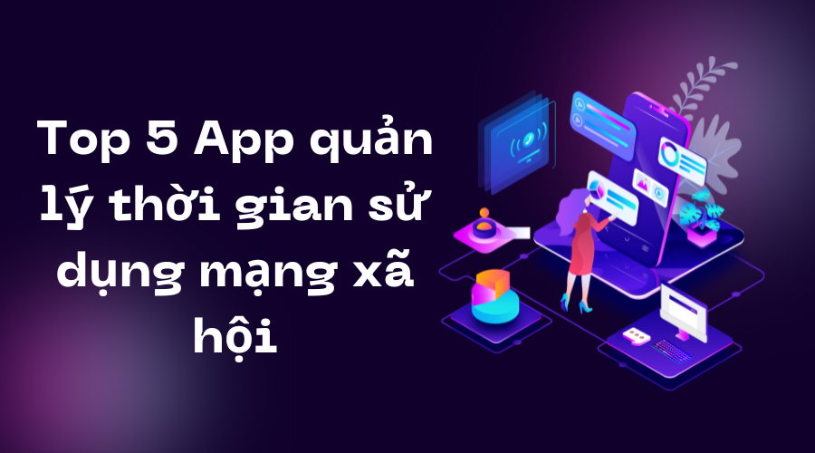 app quản lý thời gian sử dụng mạng xã hội