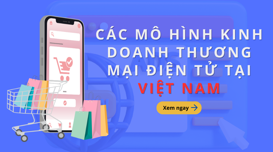 Top 7 Các Mô Hình Kinh Doanh Thương Mại điện Tử Phổ Biến Tại Việt Nam ...