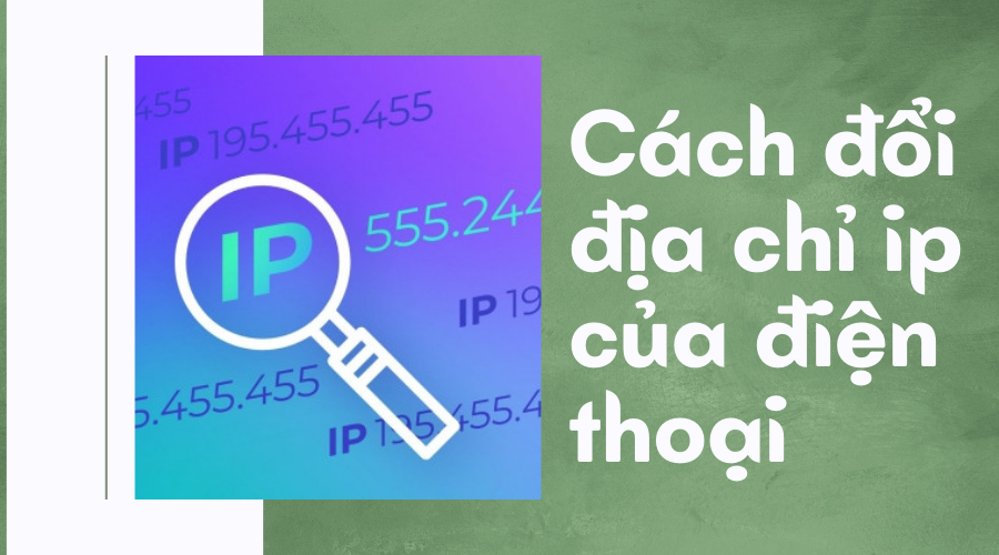 Cách đổi địa chỉ ip của điện thoại