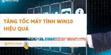 Tăng tốc máy tính sử dụng Win10 bằng cách đơn giản nhất