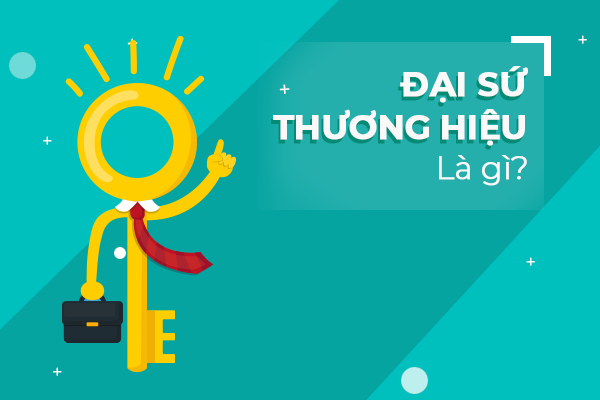 Đại sứ thương hiệu là gì ? Vai trò của đại sứ thương hiệu trong doanh nghiệp hiện nay