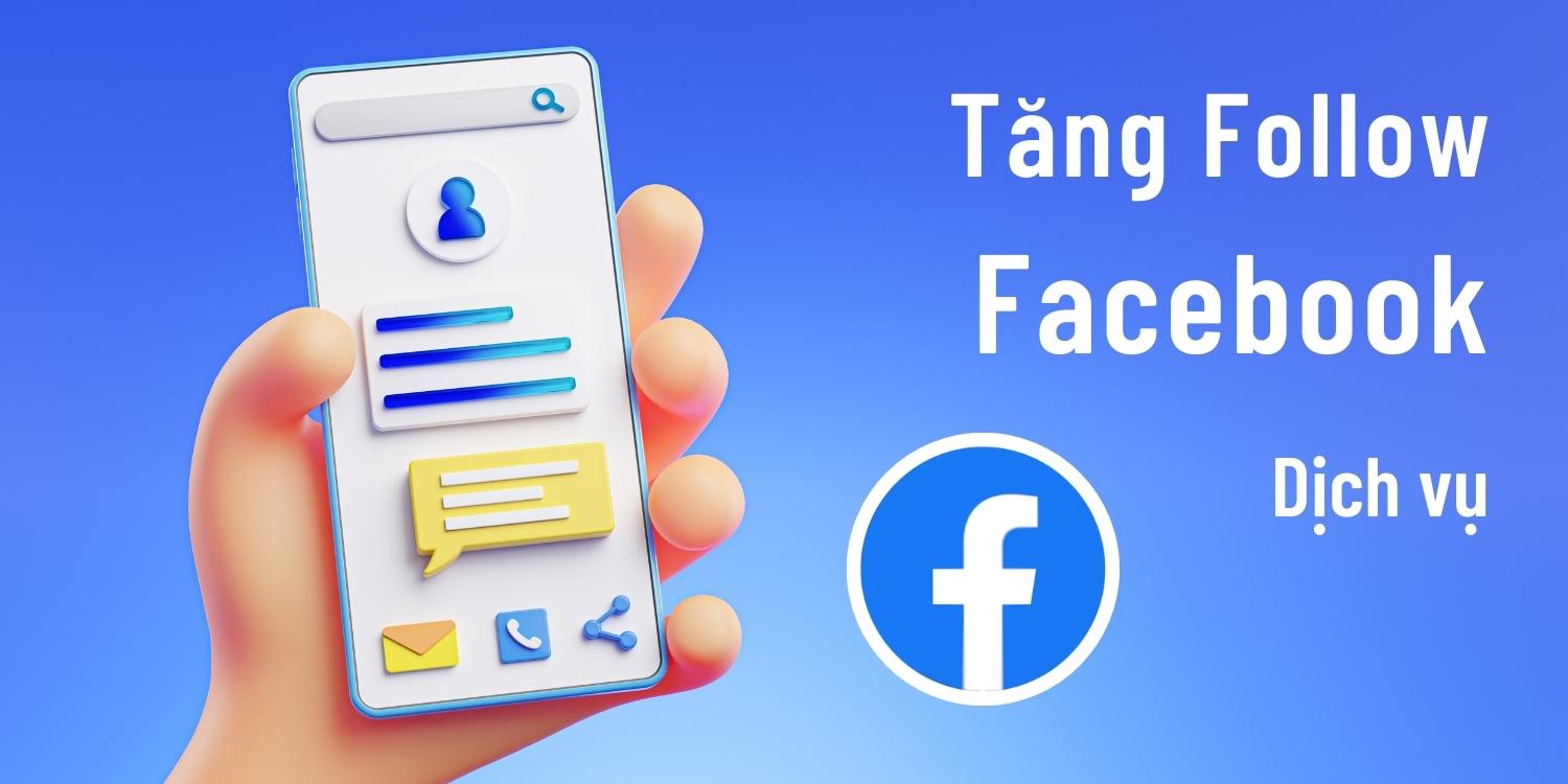 Dịch vụ tăng follow facebook