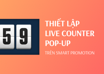 Chi tiết cách thiết lập chiến dịch Smart Promotion cùng Live Counter pop-up