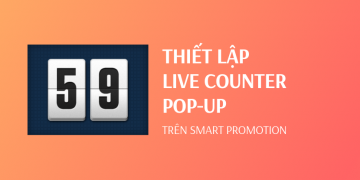 Chi tiết cách thiết lập chiến dịch Smart Promotion cùng Live Counter pop-up
