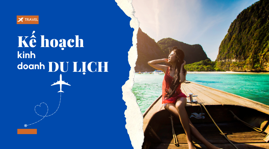 Kế hoạch kinh doanh công ty du lịch phát triển vượt bậc năm 2023